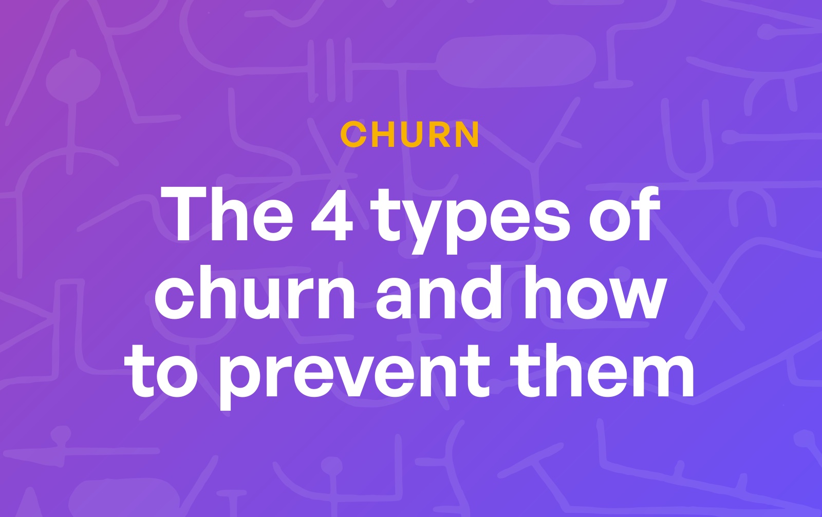 4 types of churn and how to prevent them