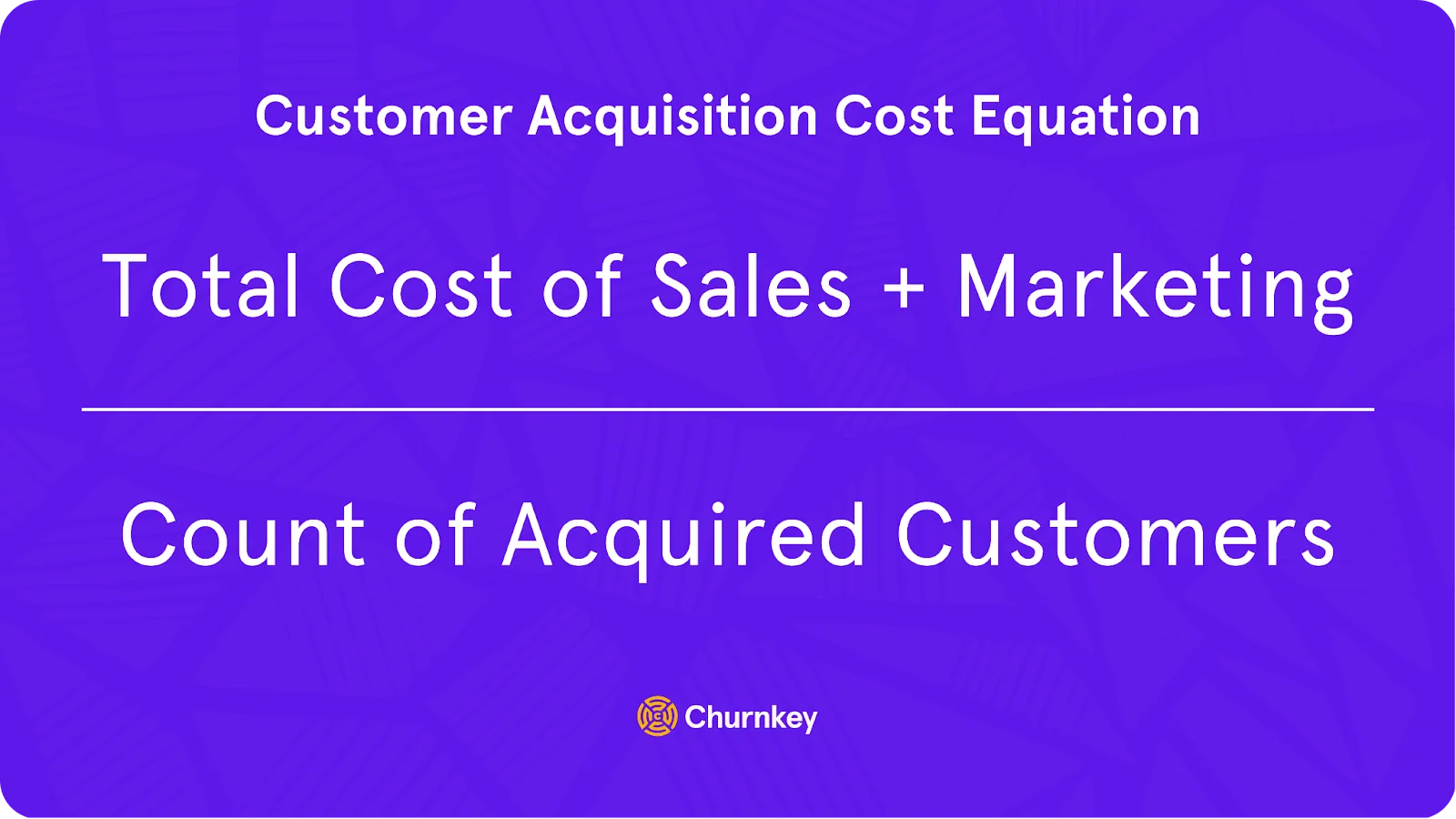 (Total cost of sales + Marketing) / number of customers acquired