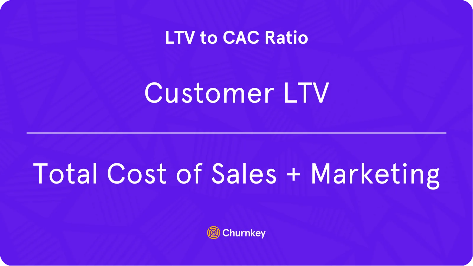 Customer LTV / Total Cost of Sales + Marketing