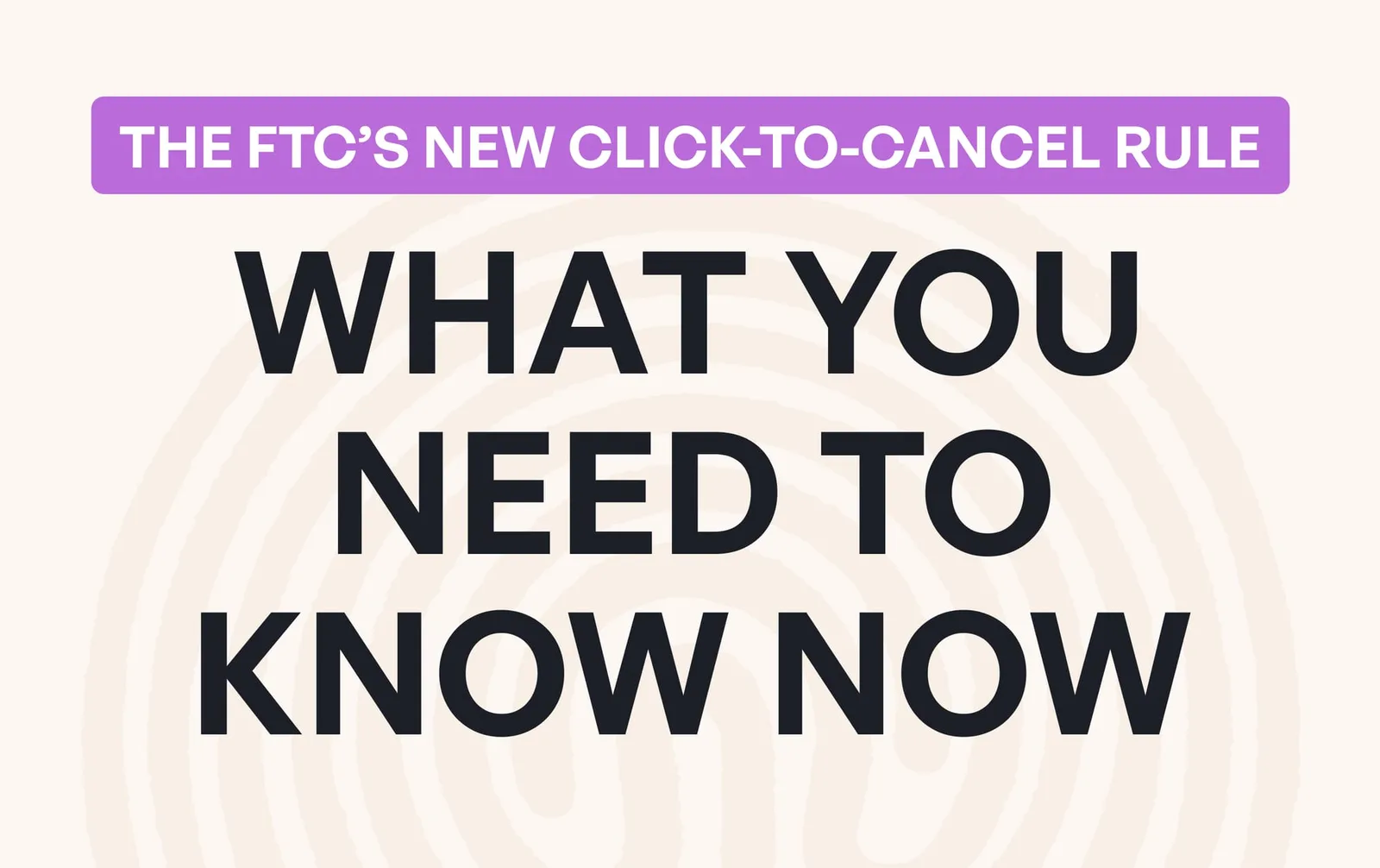The end of the FTC's 'click-to-cancel' rule: what SaaS companies need to know now