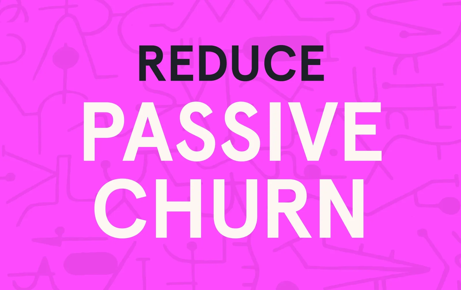 Passive churn: 9 best practices to fix passive churn