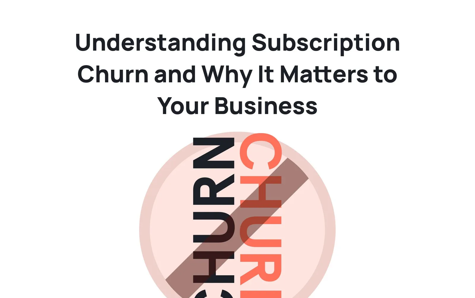 Understanding subscription churn and why it matters to your business