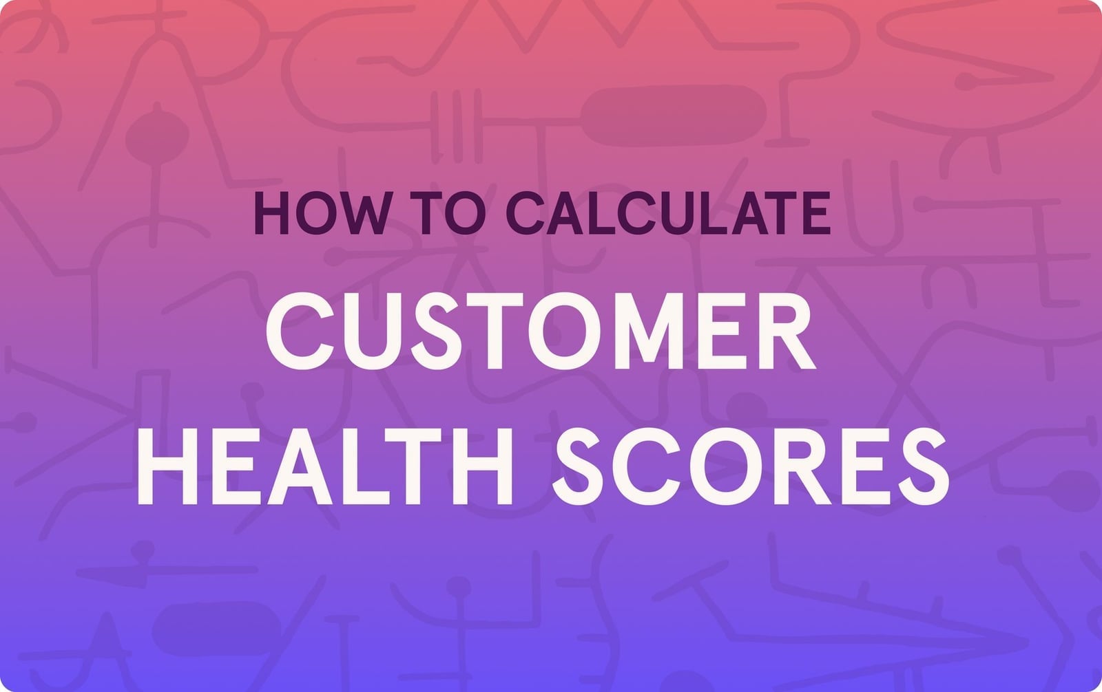 How to Calculate a Customer Health Score