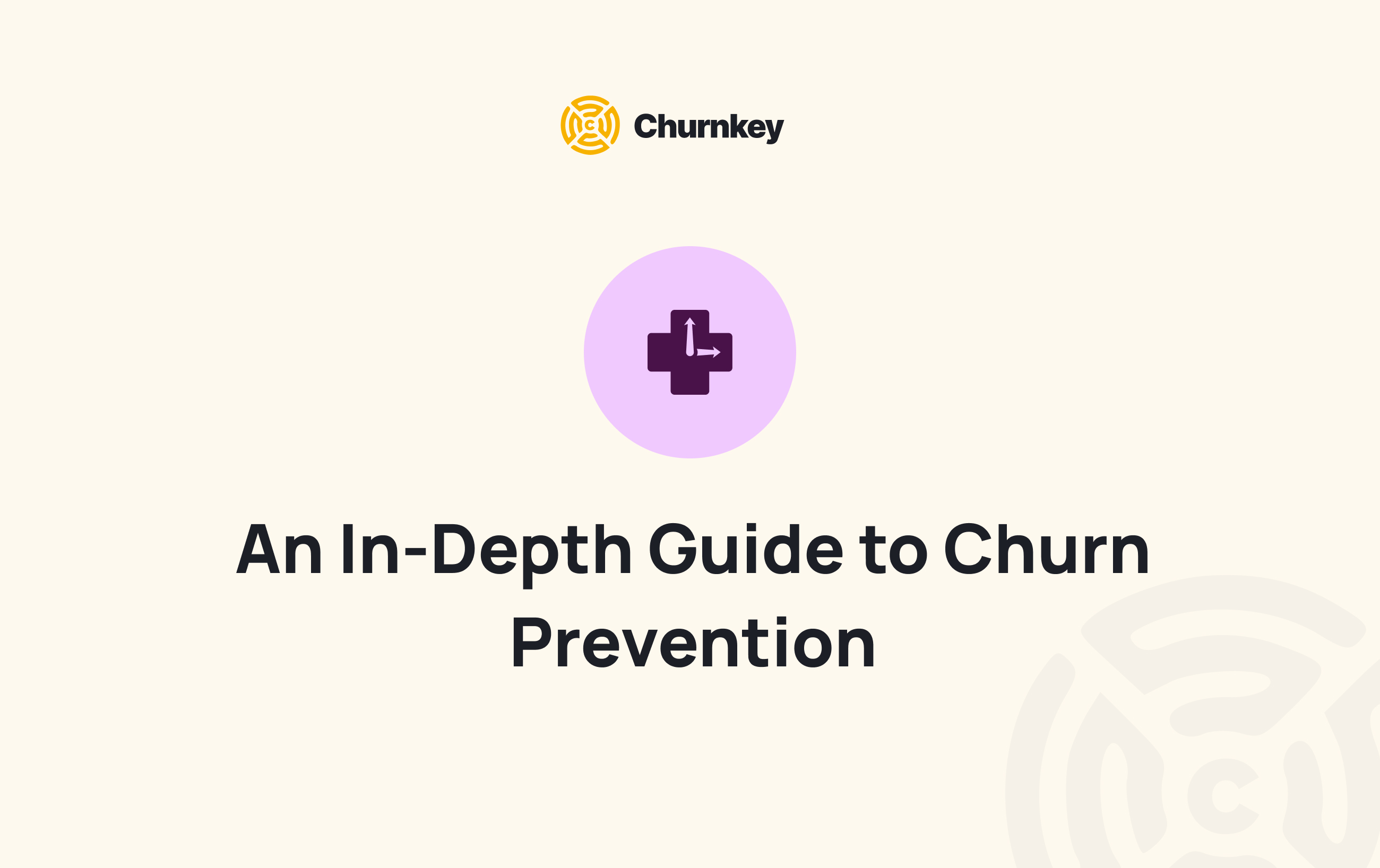 An In-depth Guide To Churn Prevention